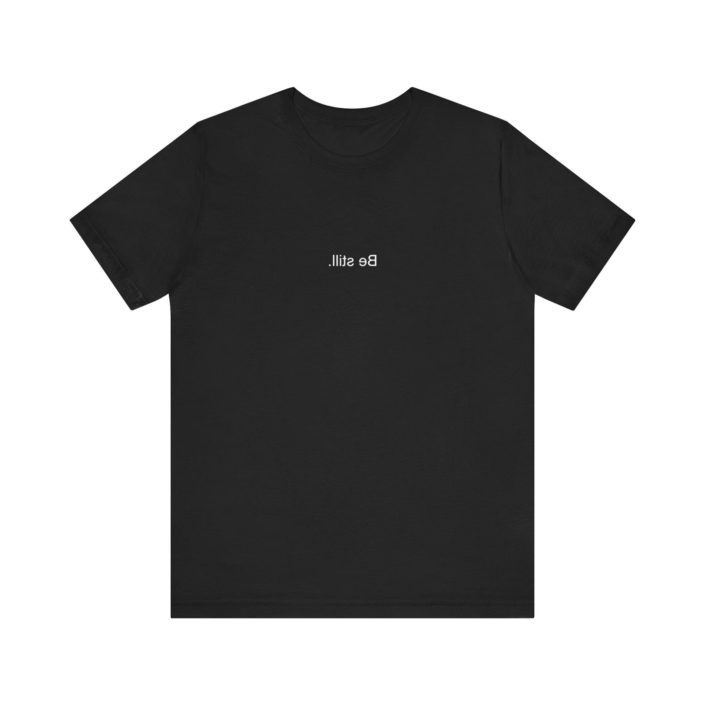 (Be still.) Short Sleeve Tee